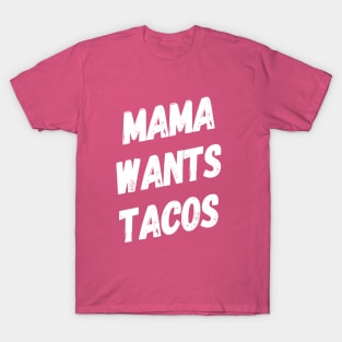 Mama Wants Tacos | Funny Mom Shirt | Taco Lover Shirt T-Shirt